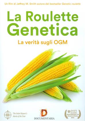 La Roulette Genetica - La verità sugli OGM