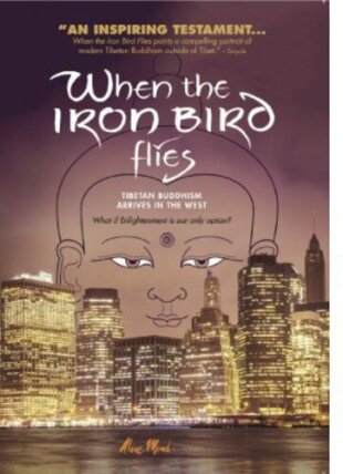 When the Iron Bird Flies - Tibetan Buddhism Arrives in the West