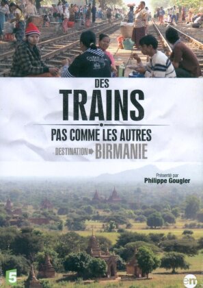 Des trains pas comme les autres - Destination Birmanie