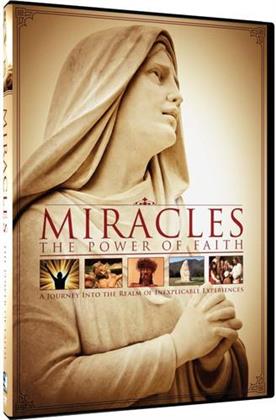 Miracles - The Power of Faith - A Journey into the Realm of Inexplicable Experiences