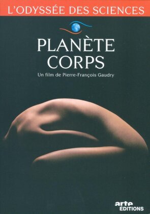 Planète corps (2014) (L'odyssée des sciences, Arte Éditions)