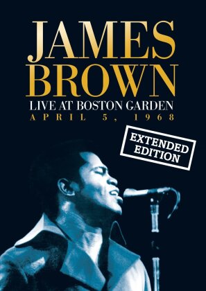 James Brown - Live at the Boston Garden - April 5, 1968 (Extended Edition)