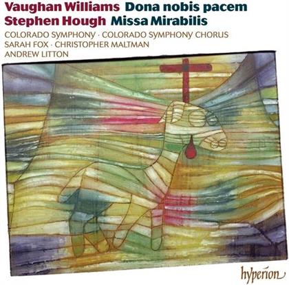 Ralph Vaughan Williams (1872-1958), Stephen Hough, Sir Andrew Litton, Sarah Fox, Christopher Maltman, … - Dona Nobis Pacem, Missa Mirabilis