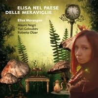 Elisa Marangon, Mauro Negri, Roberto Olzer & Yuri Goloubev - Elisa Nel Paese Delle Meraviglie