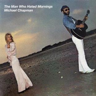 Michael Chapman - Man Who Hated Mornings - Re-Issue