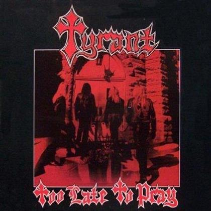 Tyrant - Too Late To Pray - Reissue