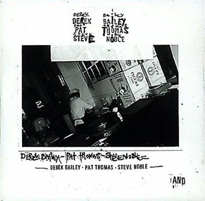Derek Bailey, Pat Thomas & Steve Noble - And