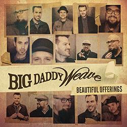 Big Daddy Weave - Beautiful Offerings