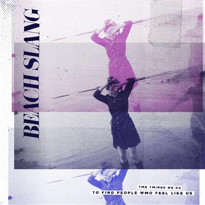 Beach Slang - Things We Do To Find People Who Feel Like Us (LP)