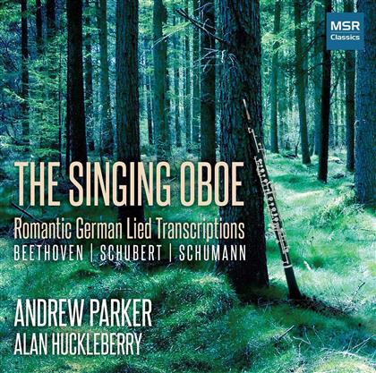 Ludwig van Beethoven (1770-1827), Franz Schubert (1797-1828), Robert Schumann (1810-1856), Andrew Parker & Alan Huckleberry - Singing Oboe - Romantic German Lied Transcriptions