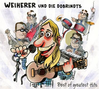 Weiherer & Die Dobrindts - Best Of Greatest Hits