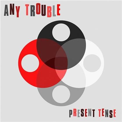 Any Trouble - Present Tense