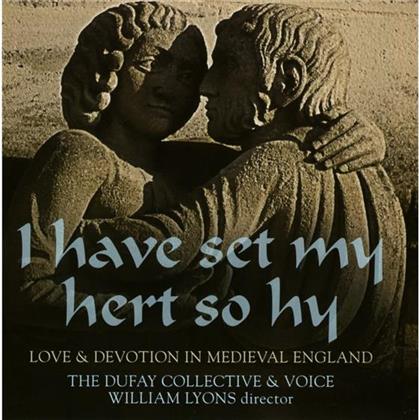 Dufay Collective & Voice & William Lyons - I Have Set My Hert So Hy - Love & Devotion In Medieval England