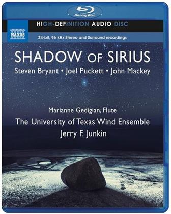 Joel Puckett (*1977), Steve Bryant (*1972), John Mackey (*1973), Jerry F. Junkin, Marianne Gedigian, … - Shadow Of Sirius - Concerto For Wind Ensemble, Shadow Of Sirius, Kingfishers Catch Fire - Blu-ray Audio!
