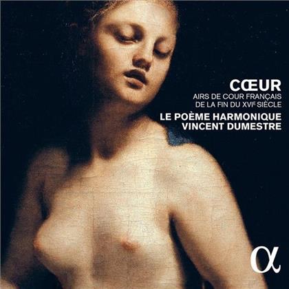 Vincent Dumestre & Le Poeme Harmonique - Coeur - Airs De Cour Francais De La Fin Du XVIe Siecle