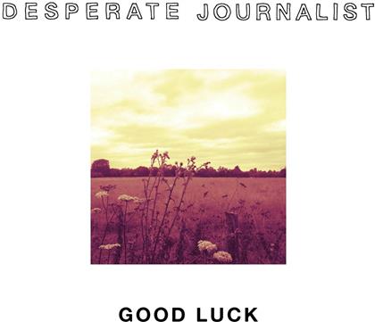 Desperate Journalist - Good Luck EP