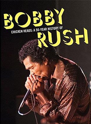 Bobby Rush - Chicken Heads: A 50 Year History Of Bobby Rush