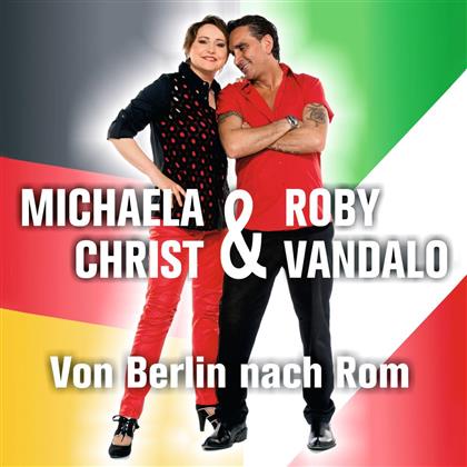 Michaela Christ & Roby Vandalo - Von Berlin Nach Rom