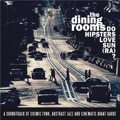 The Dining Rooms - Do Hipsters Love Sun (Ra)?