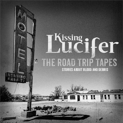 Kissing Lucifer - Road Trip Tapes - Stories About Blood And Debris
