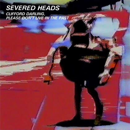 Severed Heads - Please Clifford Don't Live In The Past (LP)