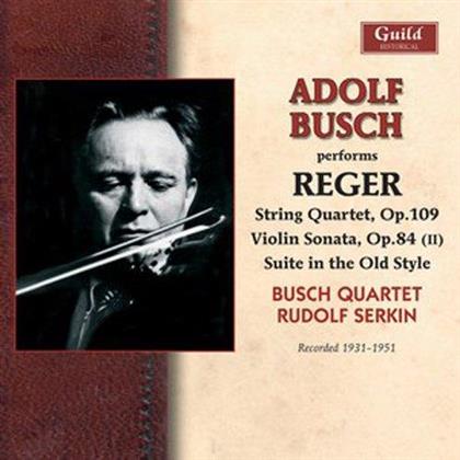 Rudolf Serkin, Max Reger (1873-1916), Adolf Busch & Busch Quartett - Adolf Busch Performs Reger - String Quartet op.109, Violin Sonata Op.84(II), Suite In The Old Style - 1931-1951