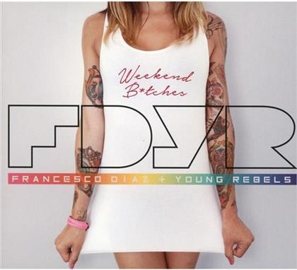 Francesco Diaz & Young Rebels - Weekend B*Tches