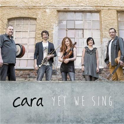 Cara - Yet We Sing
