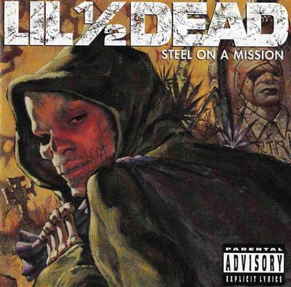 Lil 1/2 Dead - Steel On A Mission (Limited Edition)