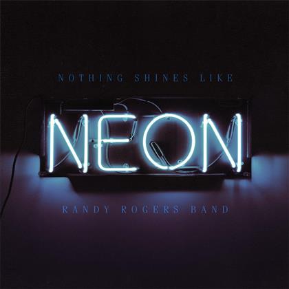 Randy Rogers Band - Nothing Shines Like Neon (LP)