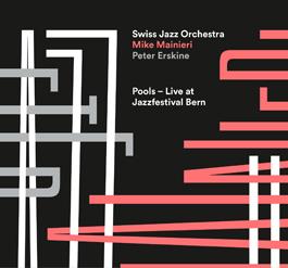 Swiss Jazz Orchestra, Mike Mainieri & Peter Erskine - Pools - Live At Jazzfestival Bern