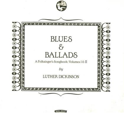 Luther Dickinson - Blues & Ballads - A Folksinger's Songbook: Volumes I & II
