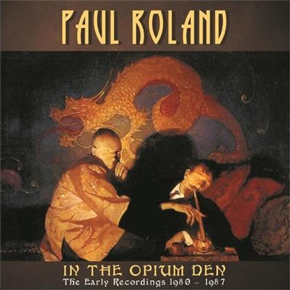 Paul Roland - In The Opium Den - The Early Recordings 1980-1987 (2 CDs)