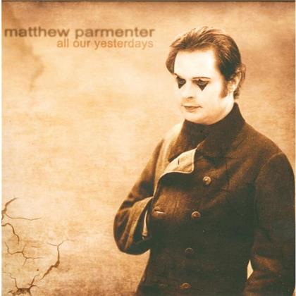 Matthew Parmenter - All Our Yesterdays (Digipack)