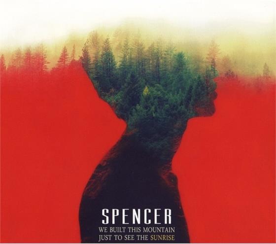 Spencer - We Built This Mountain Just To See The Sunrise