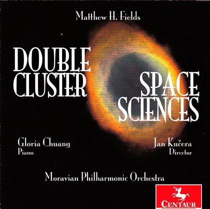 Matthew H. Fields, Jan Kucera, Gloria Chuang & Moravian Philharmonic Orchestra - Double Cluster / Space Sciences