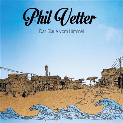 Phil Vetter - Das Blaue Vom Himmel