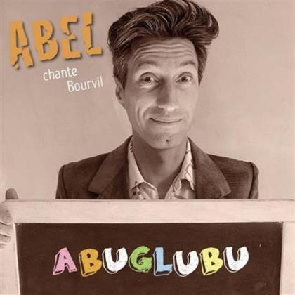 Abel - Abel Chante Bourvil - Abuglubu