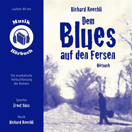 Richard Koechli - Dem Blues Auf Den Fersen (Musik-Hörbuch)