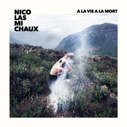 Nicolas Michaux - A La Vie, A La Mort