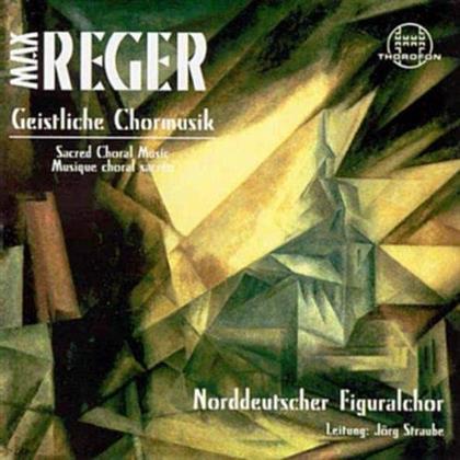 Norddeutscher Figuralchor, Max Reger (1873-1916) & Jörg Straube - Geistliche Chormusik