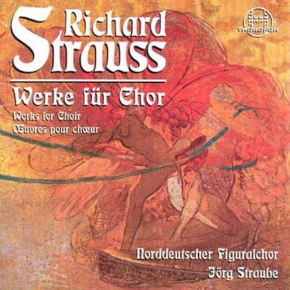 Richard Strauss (1864-1949), Jörg Straube & Norddeutscher Figuralchor - Werke Für Chor