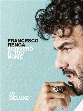 Francesco Renga - Scrivero Il Tuo Nome (Deluxe Edition)