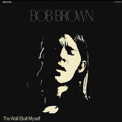Brown Bob - Wall I Built Myself - Reissue
