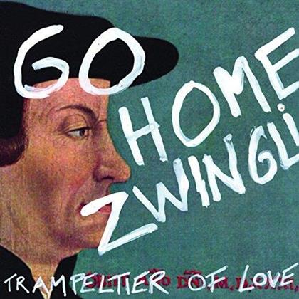 Trampeltier Of Love - Go Home Zwingli! (12" Maxi)