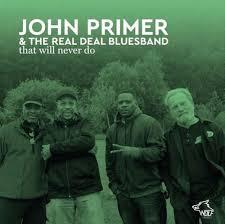 John Primer & Real Deal Blues Band - That Will Never Do