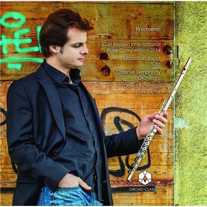 Carl Heinrich Reinecke (1824-1910), Jacques Ibert (1890-1962), Carl August Nielsen (1865-1931), David Björkman, Sebastian Jacot, … - Premiere! Flute Concertos - Carl Nielsen International Flute Competition 2014
