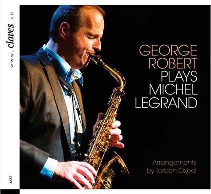 Torben Oxbol, Michel Legrand & George Robert - George Robert Plays Michel Legrand - Michel Legrand Films Music, Arrangements And Orchestrations By Torben Oxbol