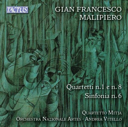 Quartetto Mitja, Gian Francesco Malipiero (1882-1973), Andrea Vitello & Orchestra Nazionale Artes - Quartetti 1+8 / Sinfonia 6