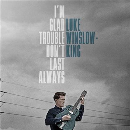 Luke Winslow-King - I'm Glad Trouble Don't Last Always